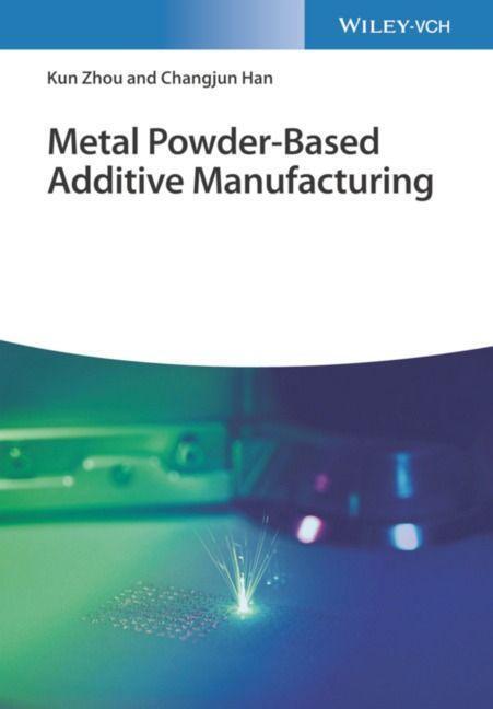 Cover: 9783527346318 | Metal Powder-Based Additive Manufacturing | Kun Zhou (u. a.) | Buch