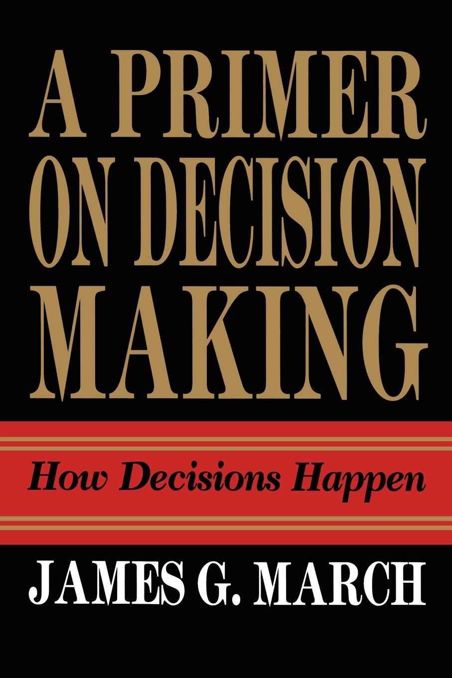 Cover: 9781439157336 | Primer on Decision Making | How Decisions Happen | James G. March