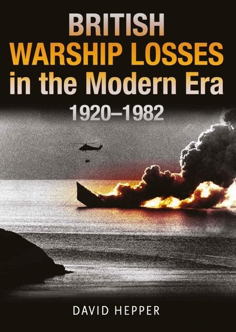 Cover: 9781399097666 | British Warship Losses in the Modern Era | 1920 - 1982 | David Hepper