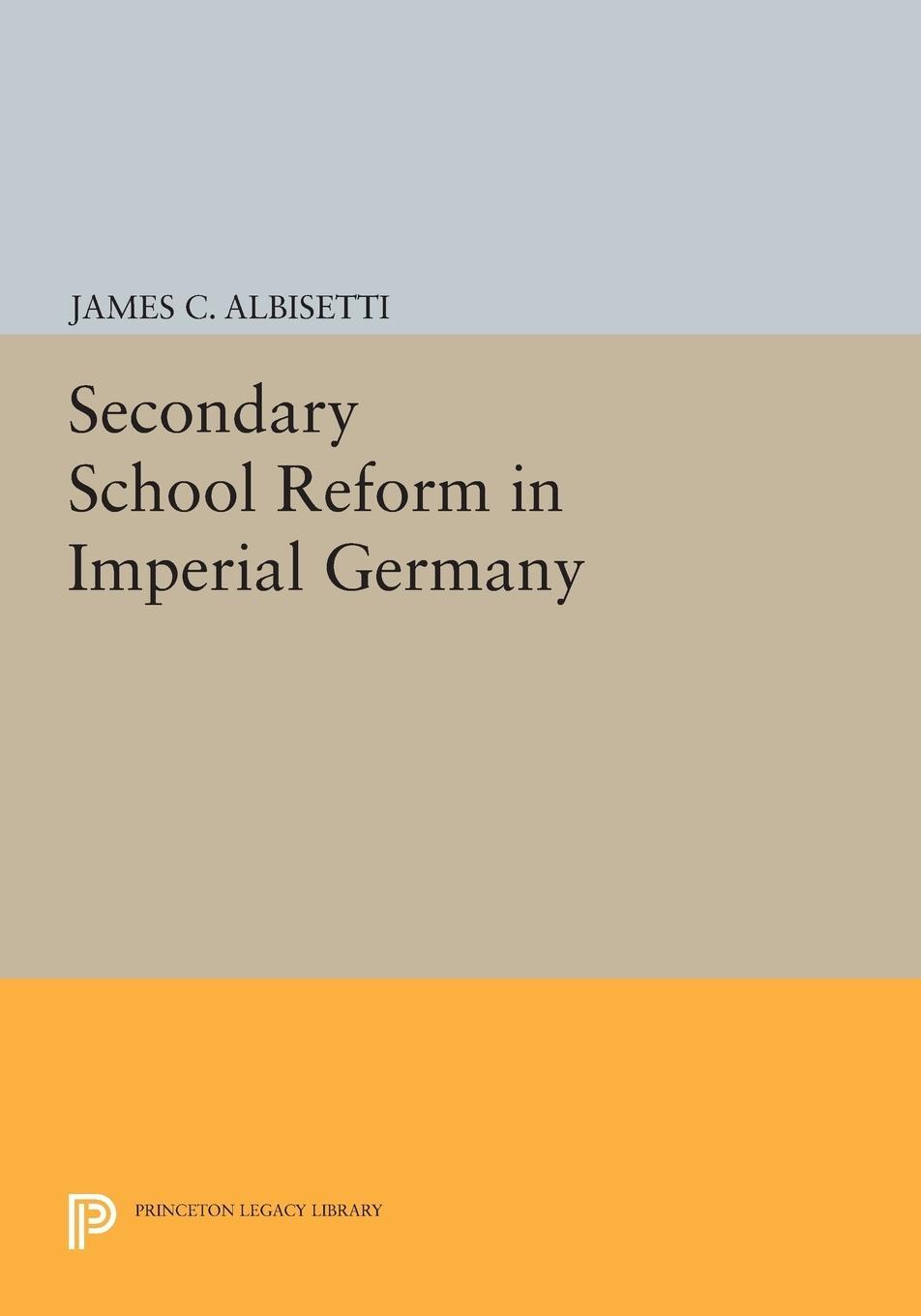 Cover: 9780691613635 | Secondary School Reform in Imperial Germany | James C. Albisetti