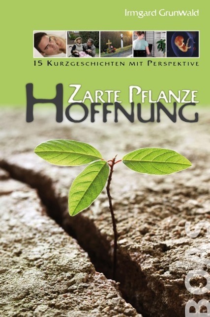 Cover: 9783942258210 | Zarte Pflanze Hoffnung | 15 Kurzgeschichten mit Perspektive | Grunwald