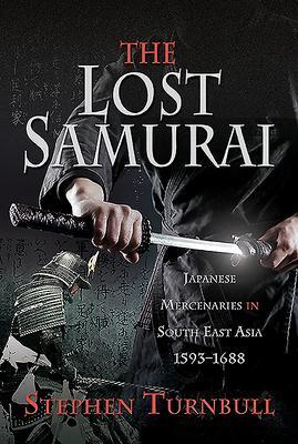Cover: 9781526758989 | The Lost Samurai | Japanese Mercenaries in South East Asia, 1593-1688