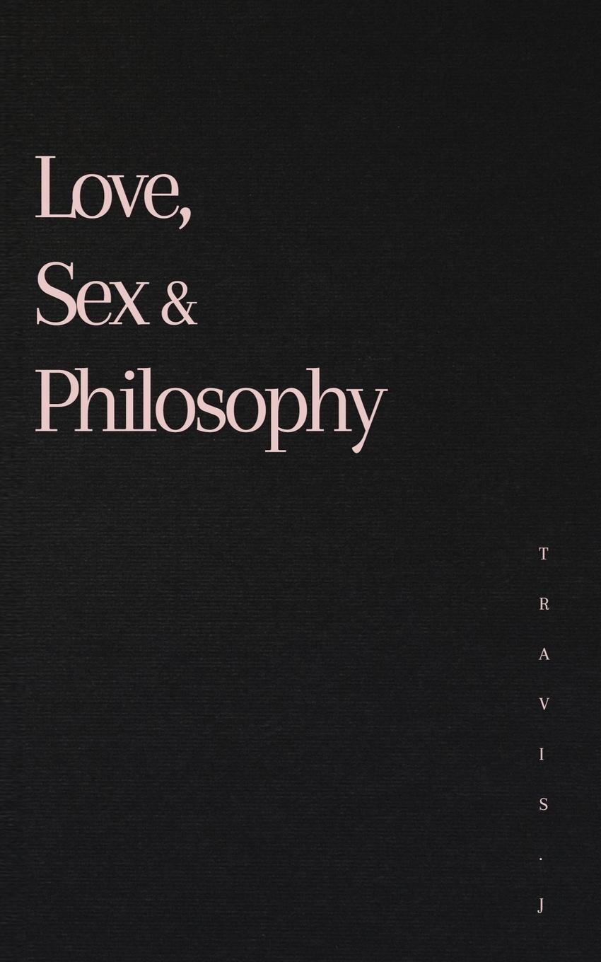 Cover: 9780646822525 | Love, Sex and Philosophy | Travis J Woods | Taschenbuch | Paperback