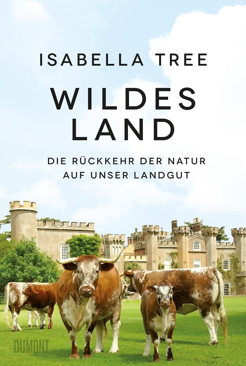 Cover: 9783832181826 | Wildes Land | Die Rückkehr der Natur auf unser Landgut | Isabella Tree