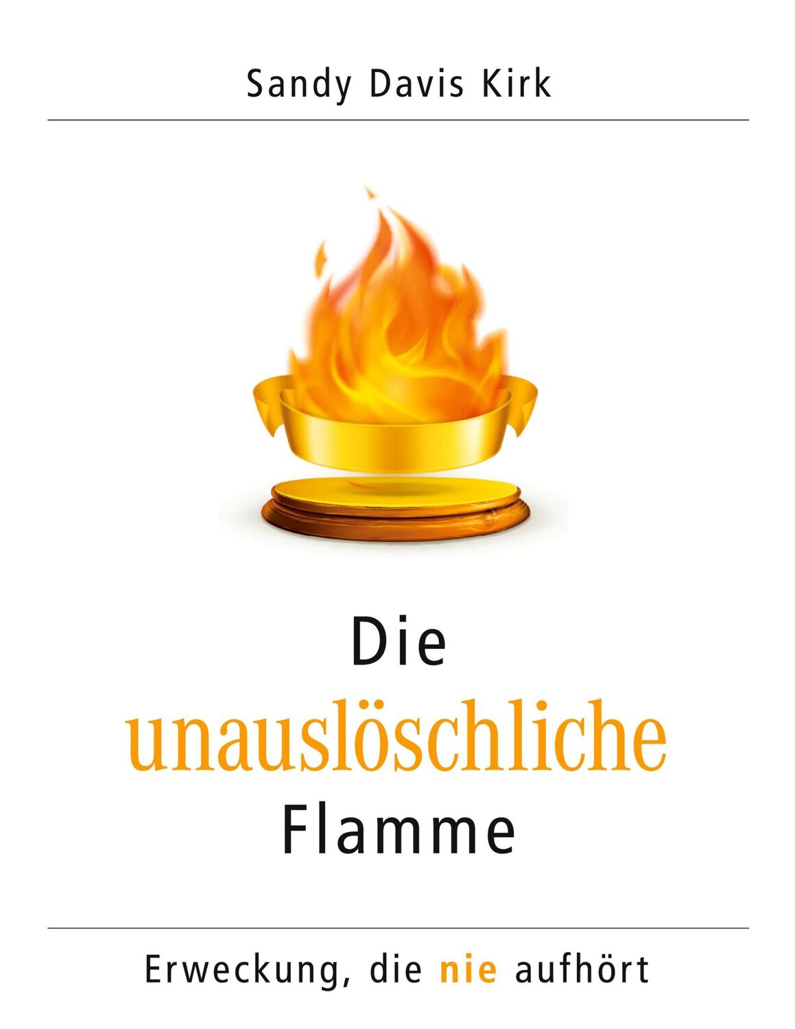 Cover: 9783732297900 | Die unauslöschliche Flamme | Erweckung, die nie aufhört | Kirk | Buch