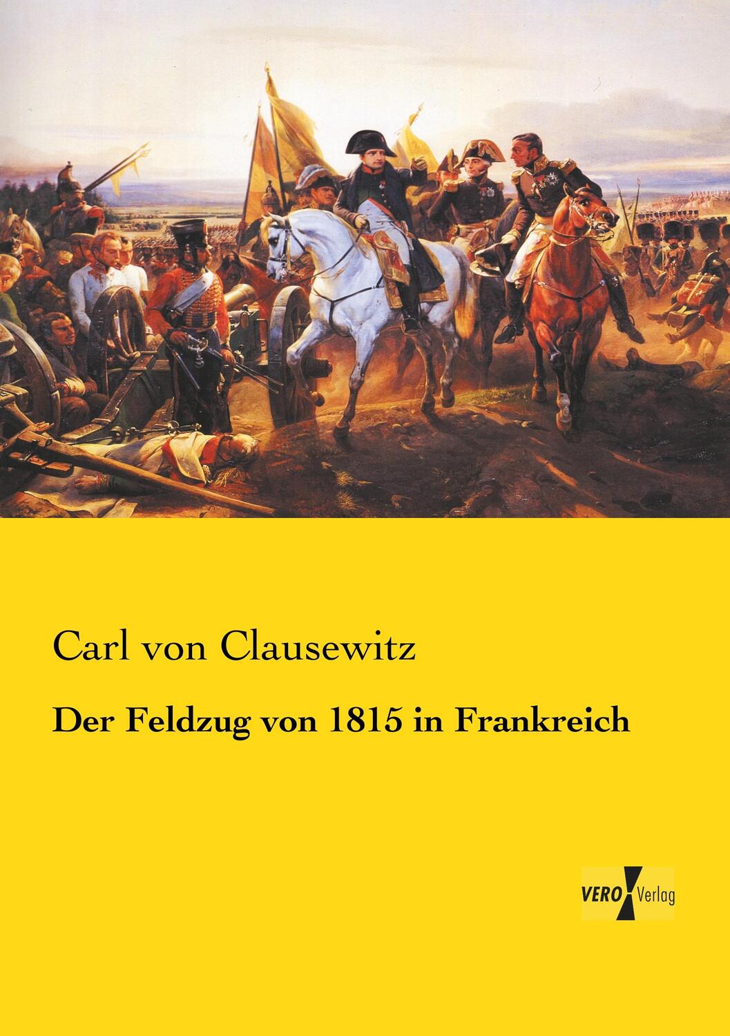 Cover: 9783957389657 | Der Feldzug von 1815 in Frankreich | Carl Von Clausewitz | Taschenbuch