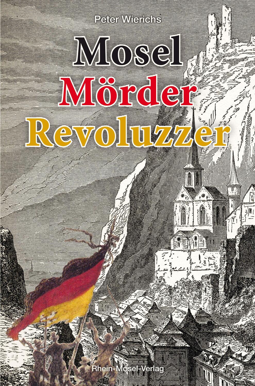 Cover: 9783898014014 | Mosel Mörder Revoluzzer | Peter Wierichs | Taschenbuch | Deutsch