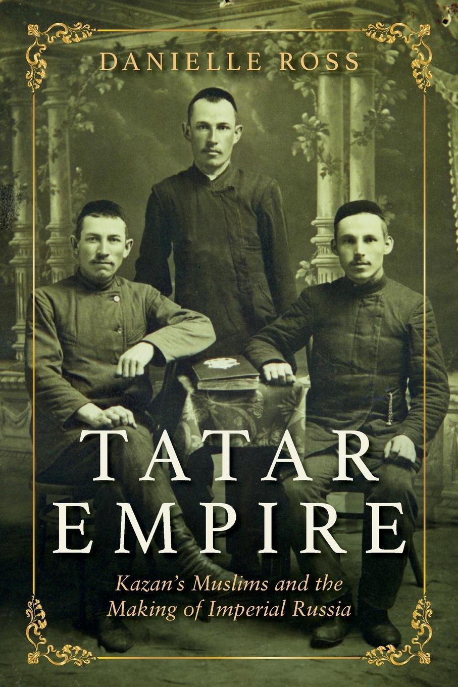 Cover: 9780253045713 | Tatar Empire | Kazan's Muslims and the Making of Imperial Russia