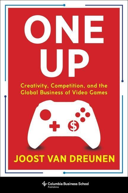 Cover: 9780231197526 | One Up: Creativity, Competition, and the Global Business of Video...