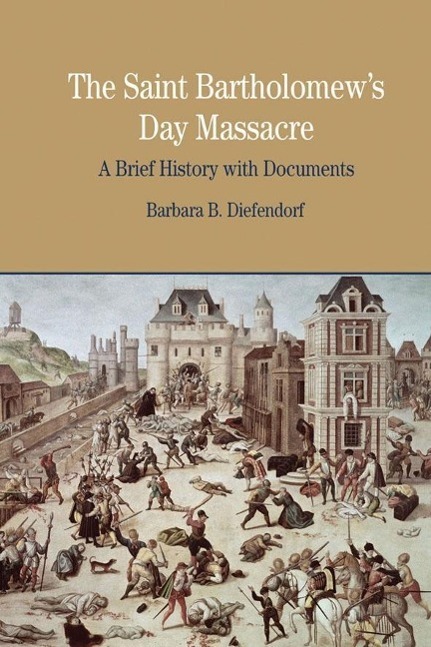 Cover: 9780312413606 | The St. Bartholomew's Day Massacre | A Brief History with Documents