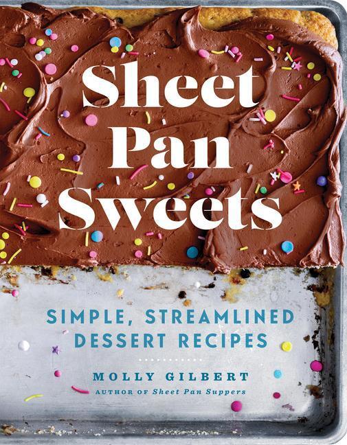 Cover: 9781454946663 | Sheet Pan Sweets | Simple, Streamlined Dessert Recipes | Molly Gilbert