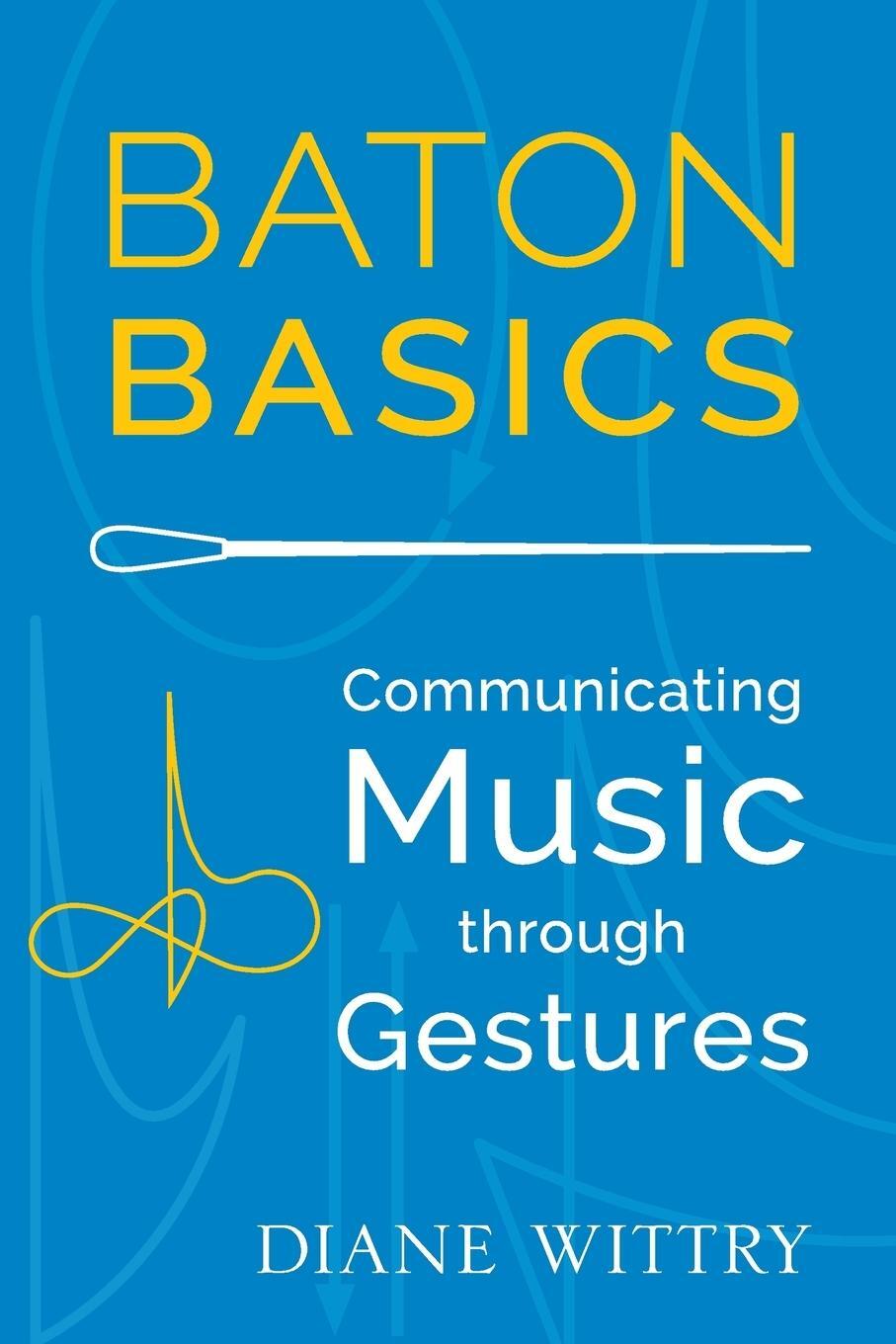 Cover: 9780199354160 | Baton Basics | Communicating Music Through Gestures | Diane Wittry