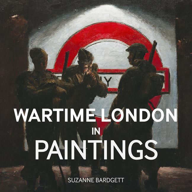 Cover: 9781912423118 | Wartime London in Paintings | Suzanne Bardgett | Buch | Gebunden