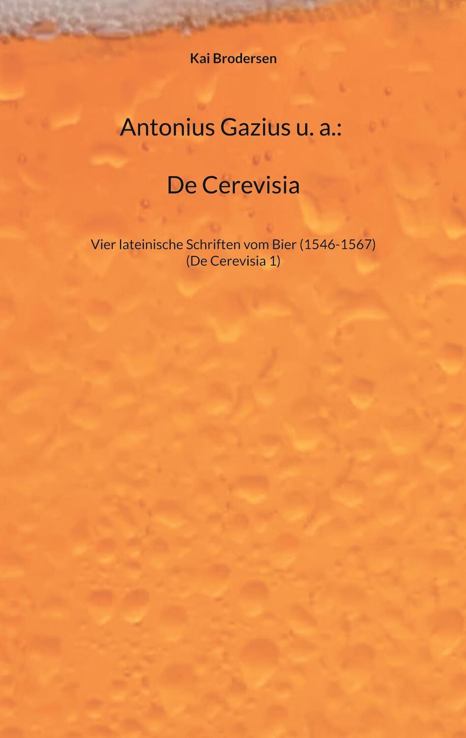 Cover: 9783939526759 | Antonius Gazius u. a.: De Cerevisia | Kai Brodersen | Taschenbuch