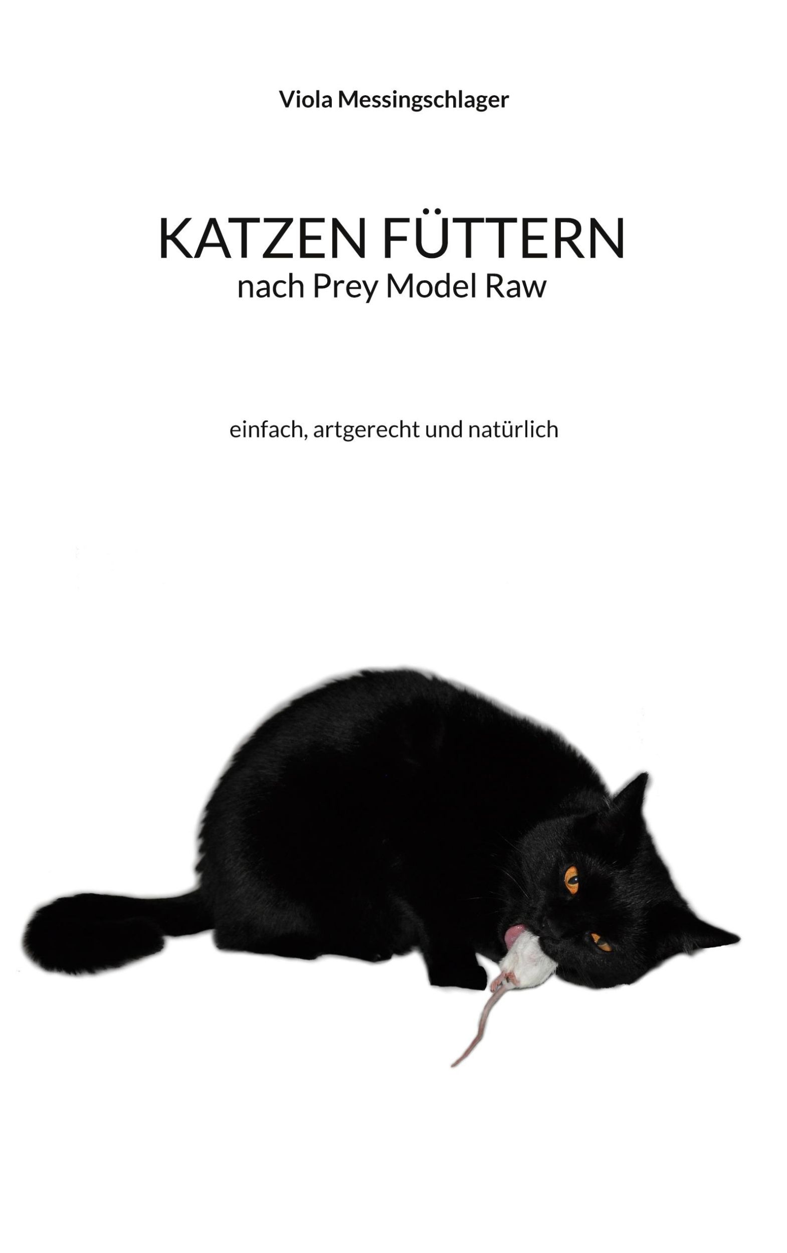 Cover: 9783756204076 | Katzen füttern nach Prey Model Raw | einfach, artgerecht und natürlich