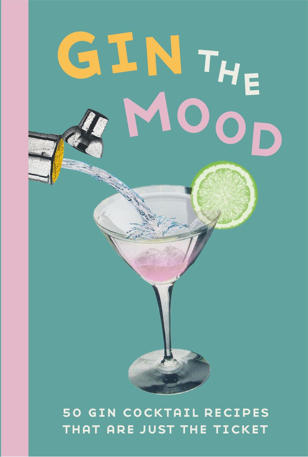 Cover: 9781912983025 | Gin the Mood | 50 Gin Cocktail Recipes That are Just the Ticket | Buch