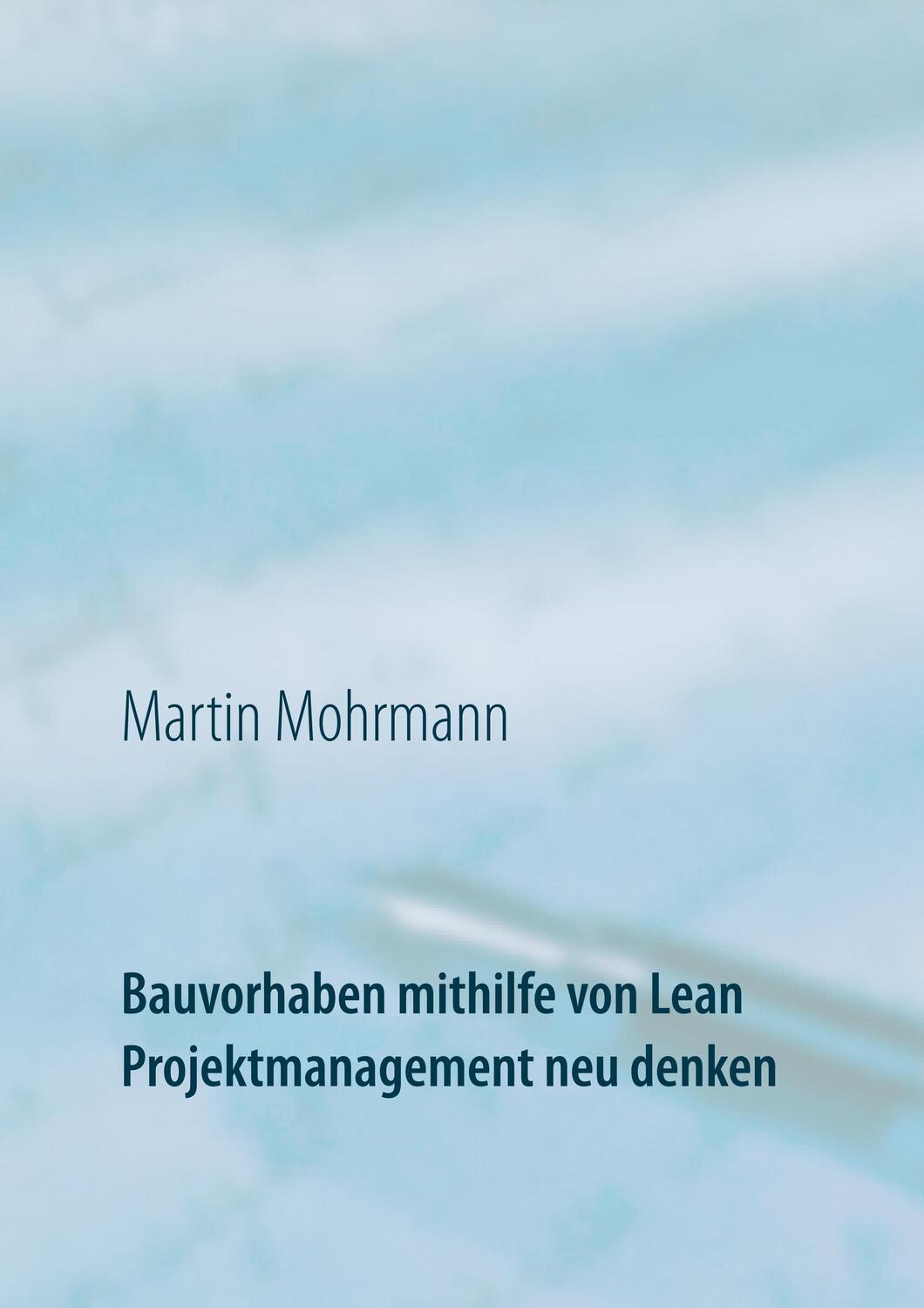 Cover: 9783839149492 | Bauvorhaben mithilfe von Lean Projektmanagement neu denken | Mohrmann