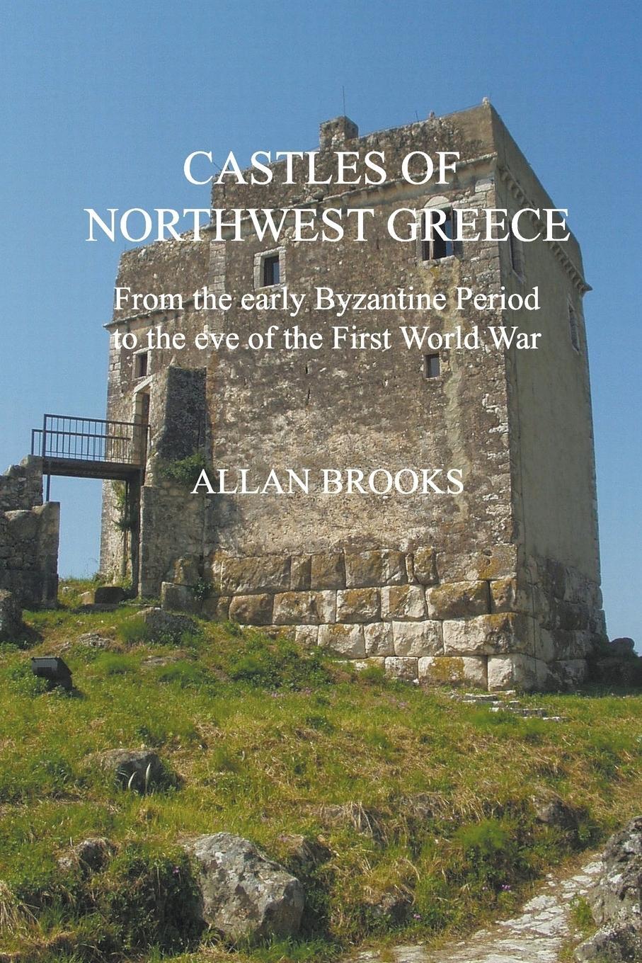 Cover: 9780957584600 | Castles of Northwest Greece | Allan Brooks | Taschenbuch | Paperback