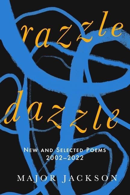 Cover: 9781324064909 | Razzle Dazzle | New and Selected Poems 2002-2022 | Major Jackson