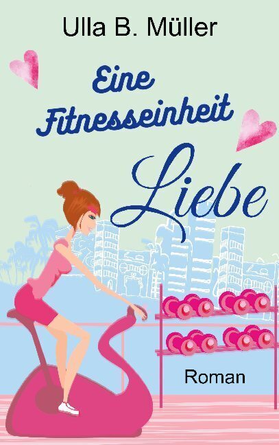 Cover: 9783751937085 | Eine Fitnesseinheit Liebe | Ulla B. Müller | Taschenbuch | 324 S.