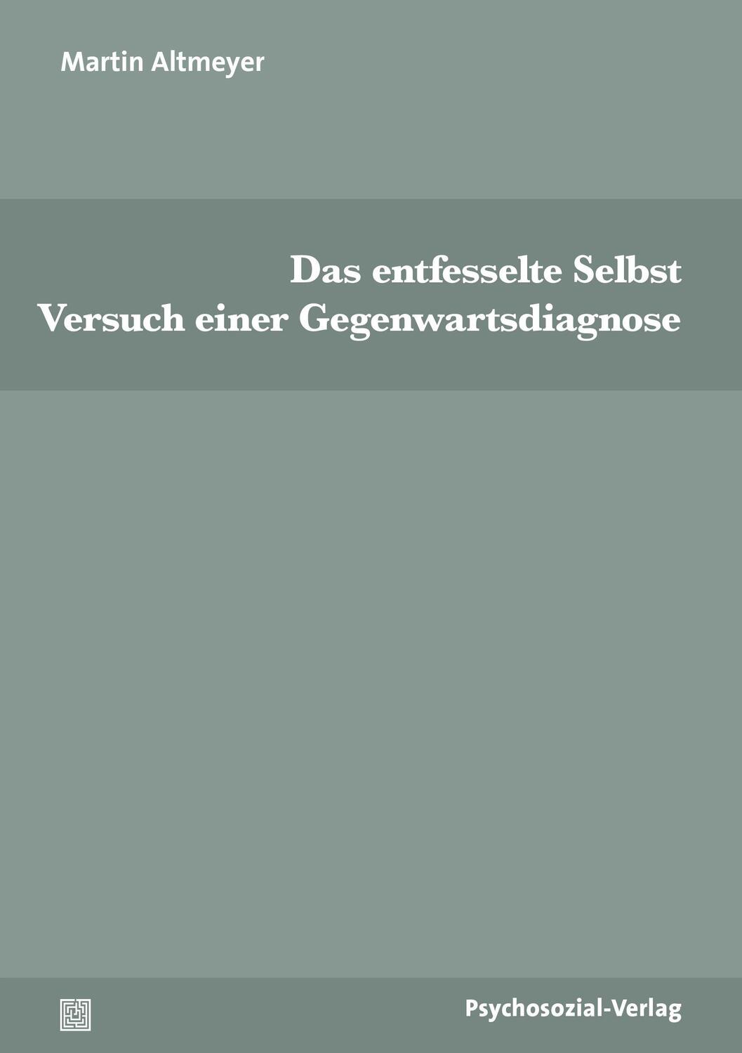 Cover: 9783837931969 | Das entfesselte Selbst | Versuch einer Gegenwartsdiagnose | Altmeyer