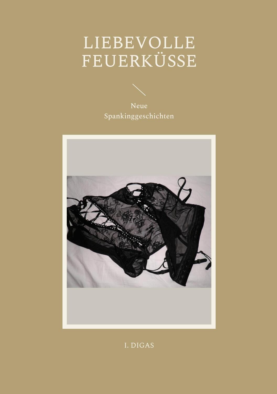 Cover: 9783756832682 | Liebevolle Feuerküsse | Neue Spankinggeschichten | I. Digas | Buch