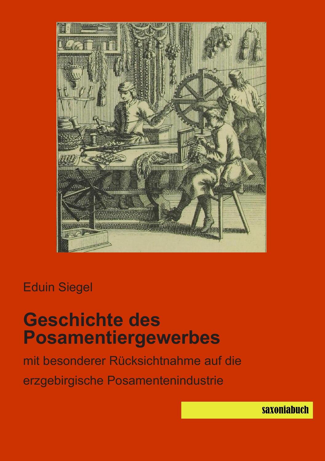 Cover: 9783957702241 | Geschichte des Posamentiergewerbes | Eduin Siegel | Taschenbuch