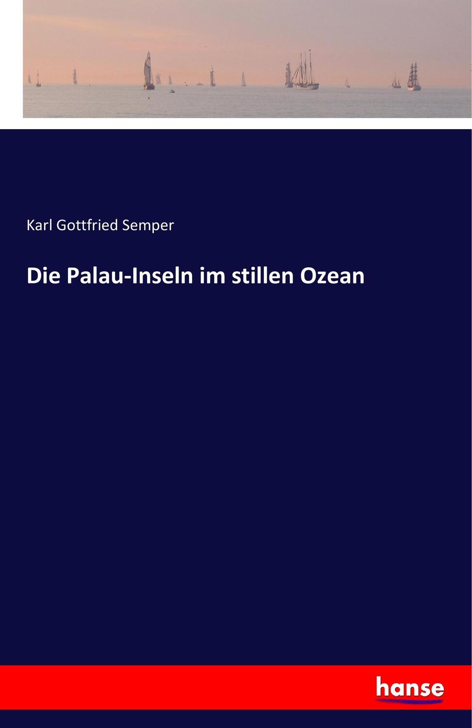 Cover: 9783741129322 | Die Palau-Inseln im stillen Ozean | Karl Gottfried Semper | Buch