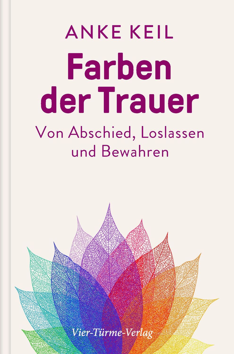 Cover: 9783736504523 | Farben der Trauer | Von Abschied, Loslassen und Bewahren | Anke Keil