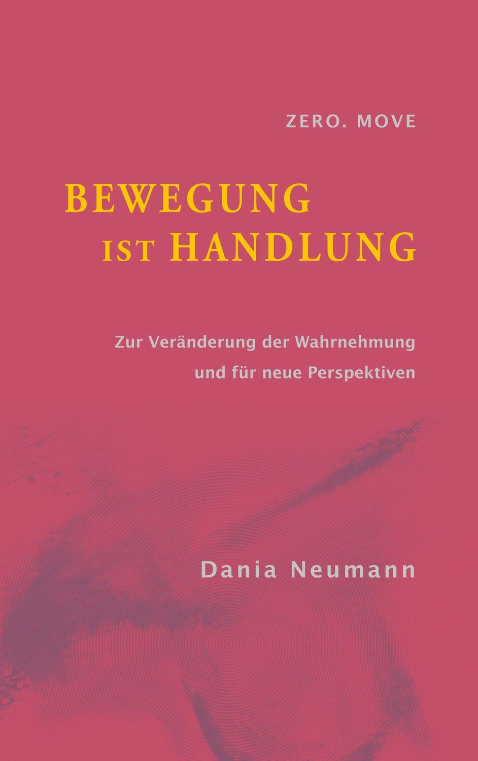 Cover: 9783748130475 | Bewegung ist Handlung | Dania Neumann | Taschenbuch | Books on Demand