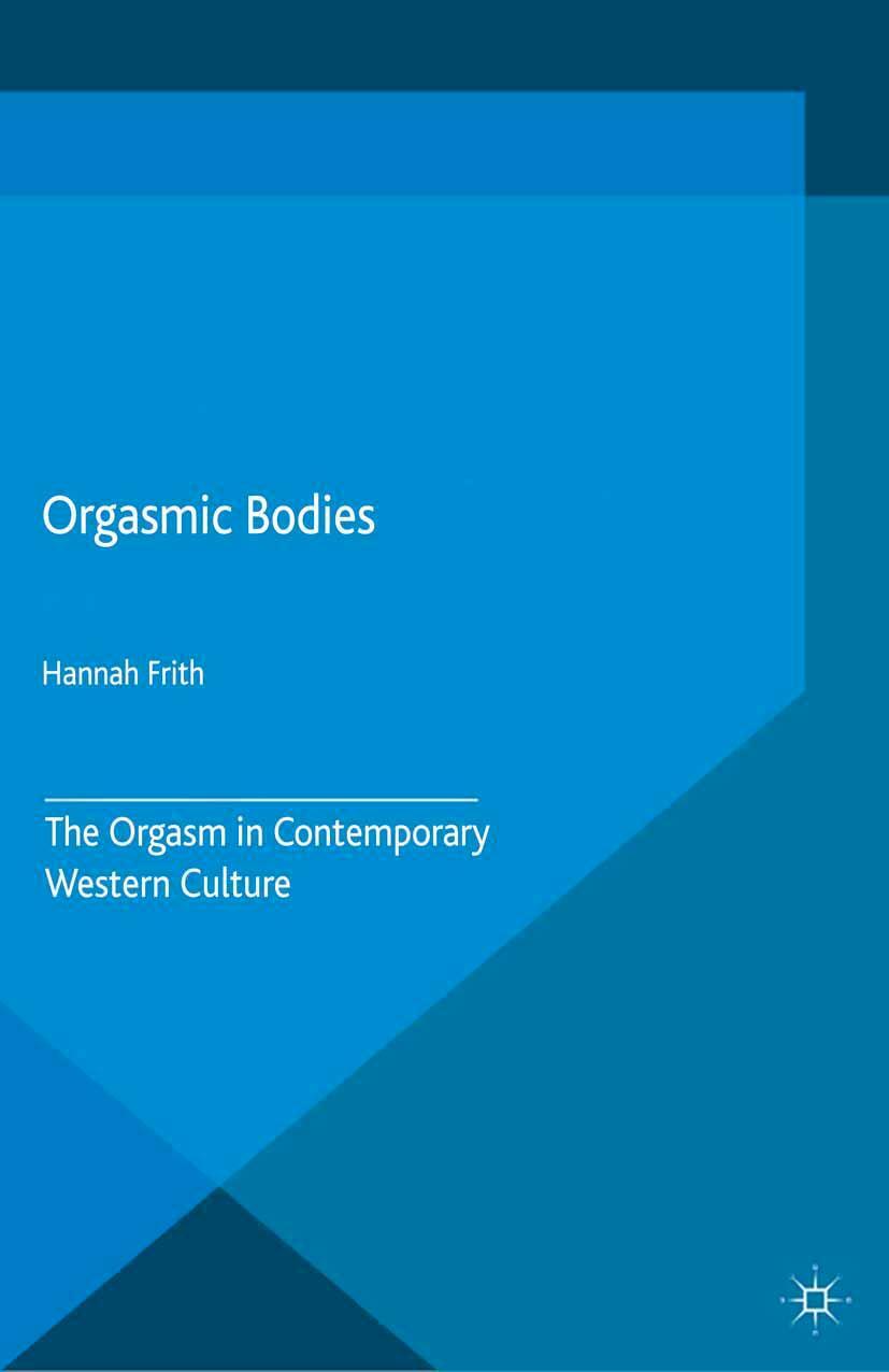 Cover: 9781137304360 | Orgasmic Bodies | The Orgasm in Contemporary Western Culture | Frith