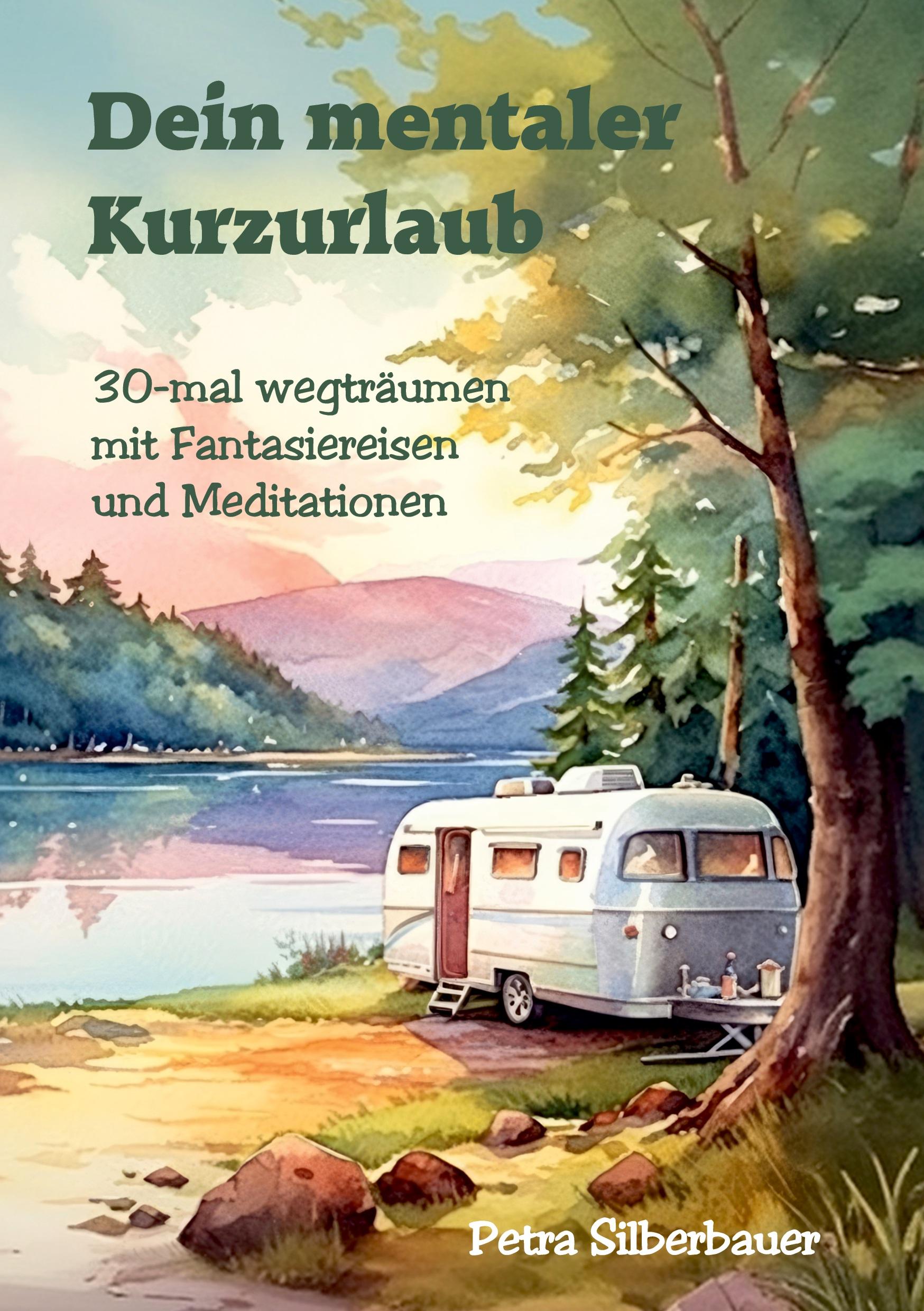 Cover: 9783967383072 | Dein mentaler Kurzurlaub | Petra Silberbauer | Taschenbuch | 160 S.