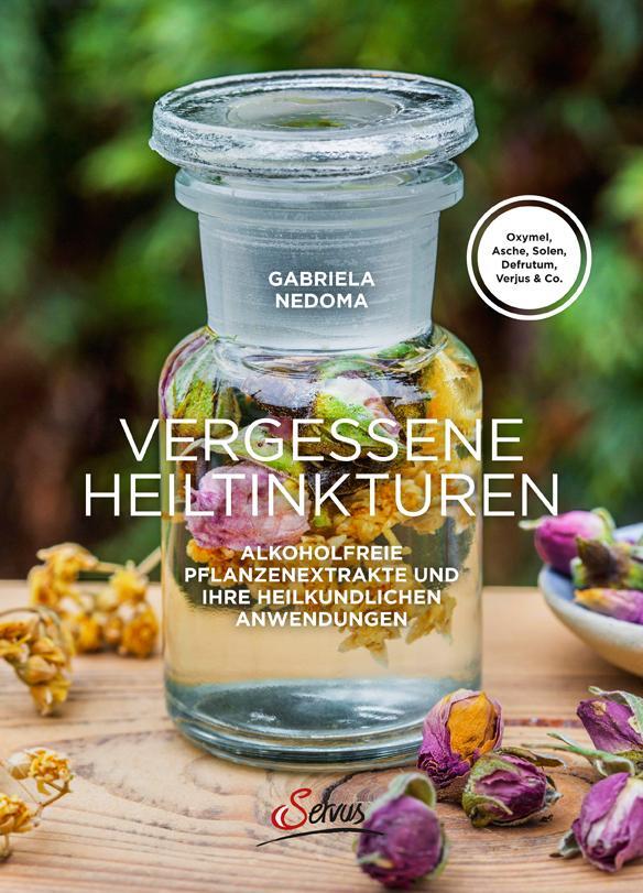 Cover: 9783710401503 | Vergessene Heiltinkturen | Gabriela Nedoma | Buch | Deutsch | 2017