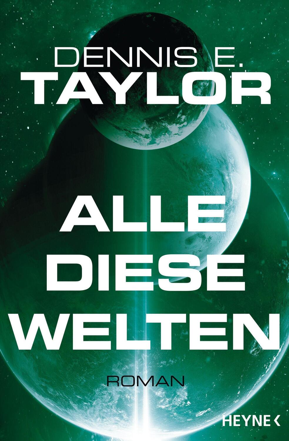 Cover: 9783453319325 | Alle diese Welten | Roman | Dennis E. Taylor | Taschenbuch | Bobiverse