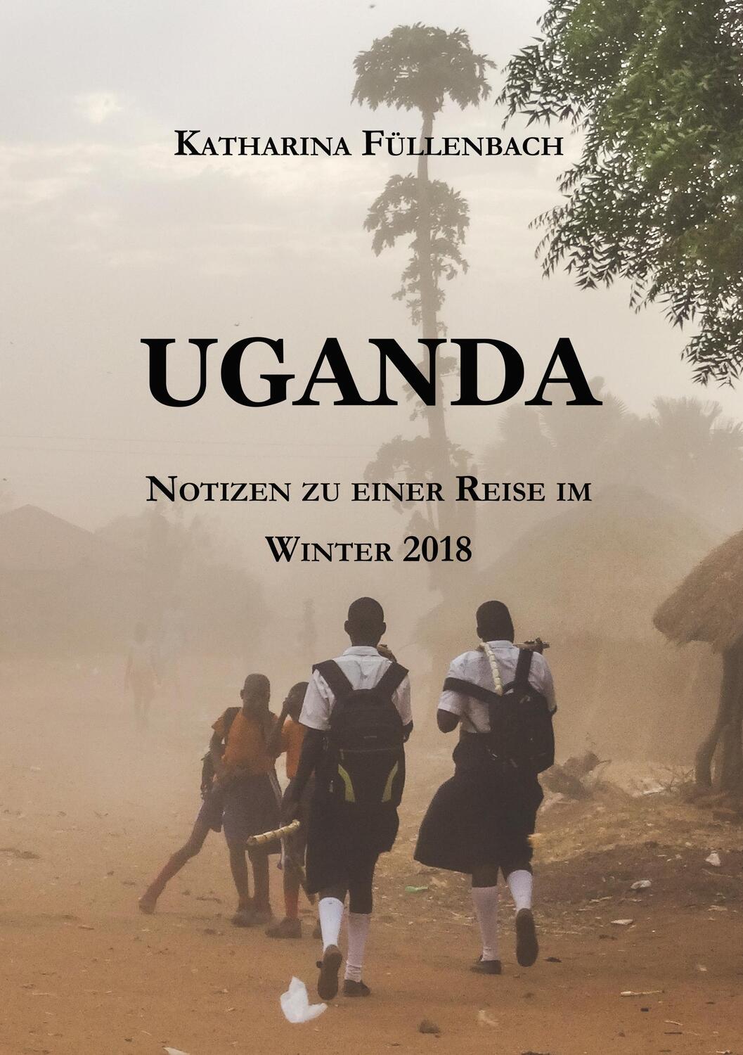 Cover: 9783746907512 | UGANDA | Notizen zu einer Reise im Winter 2018 | Katharina Füllenbach