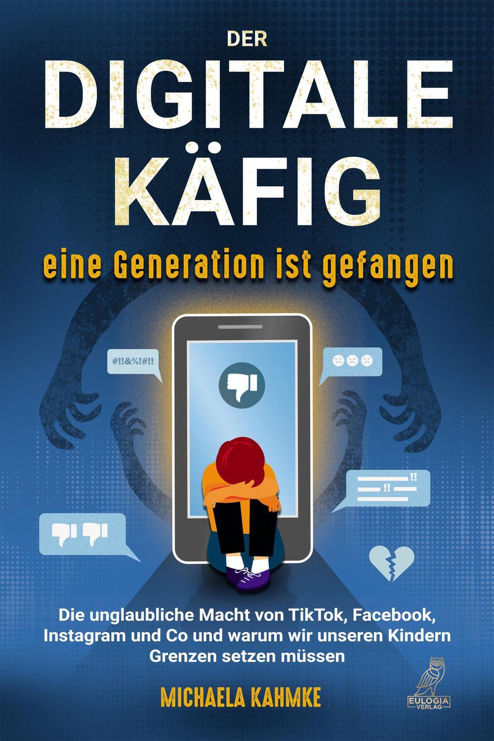 Cover: 9783969672181 | Der digitale Käfig - Eine Generation ist gefangen | Michaela Kahmke