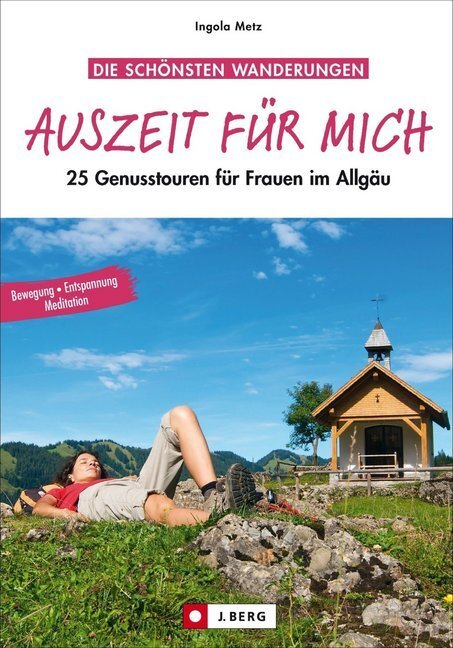 Cover: 9783862461578 | Auszeit für mich | 25 Genusstouren für Frauen im Allgäu | Metz (u. a.)