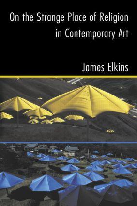 Cover: 9780415969895 | On the Strange Place of Religion in Contemporary Art | James Elkins