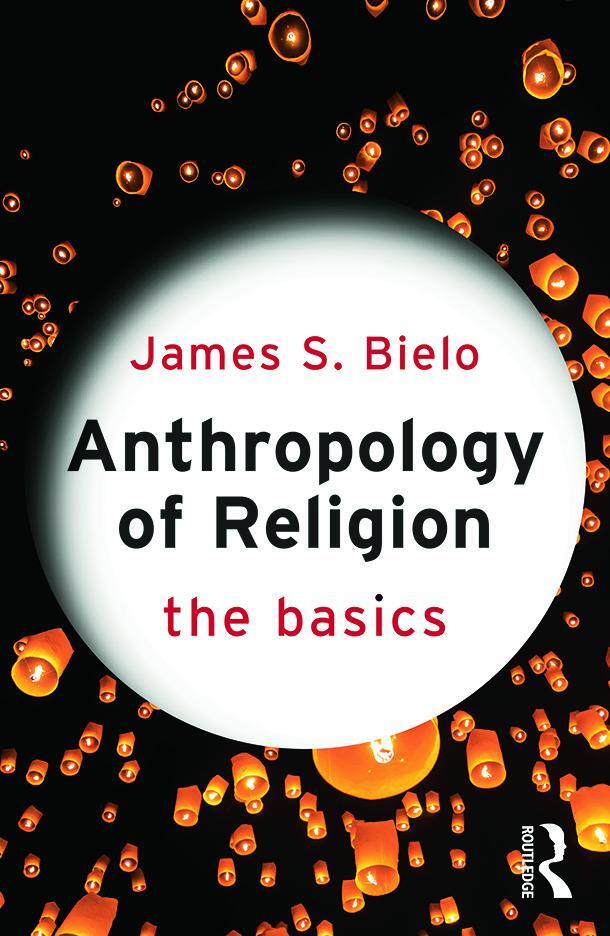 Cover: 9780415731256 | Anthropology of Religion: The Basics | The Basics | James Bielo | Buch