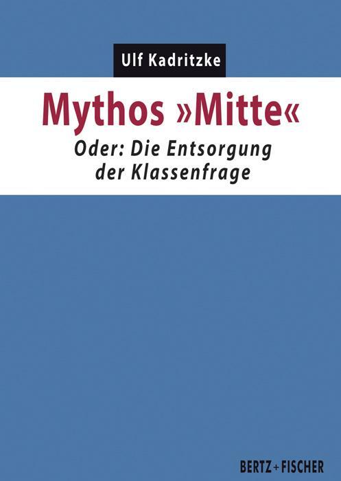 Cover: 9783865057464 | Mythos "Mitte" | Oder: Die Entsorgung der Klassenfrage | Ulf Kadritzke