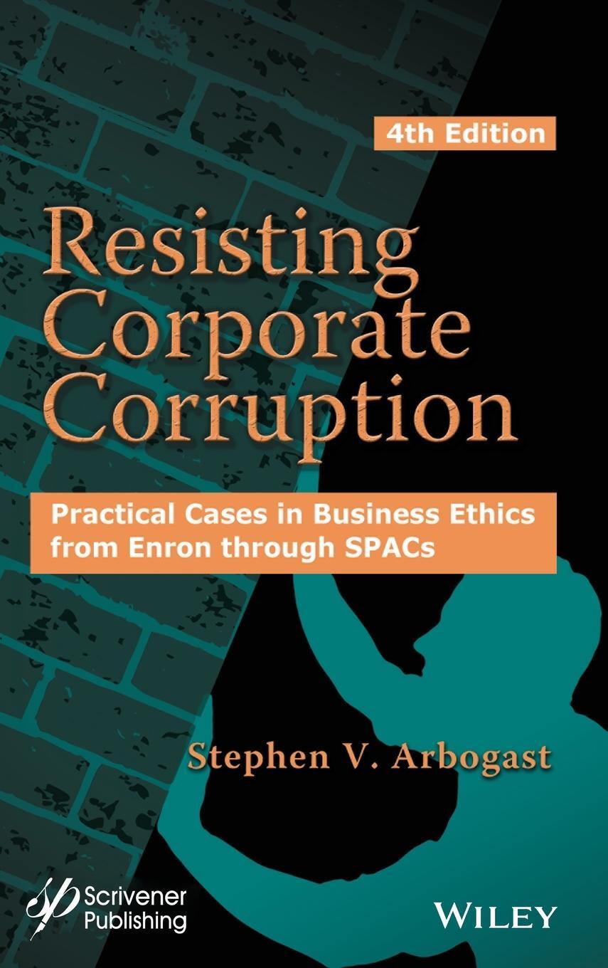 Cover: 9781119871439 | Resisting Corporate Corruption | Stephen V Arbogast | Buch | 624 S.