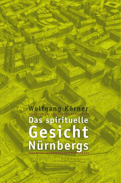 Cover: 9783939272786 | Das spirituelle Gesicht Nürnbergs | Wolfgang Körner | Taschenbuch
