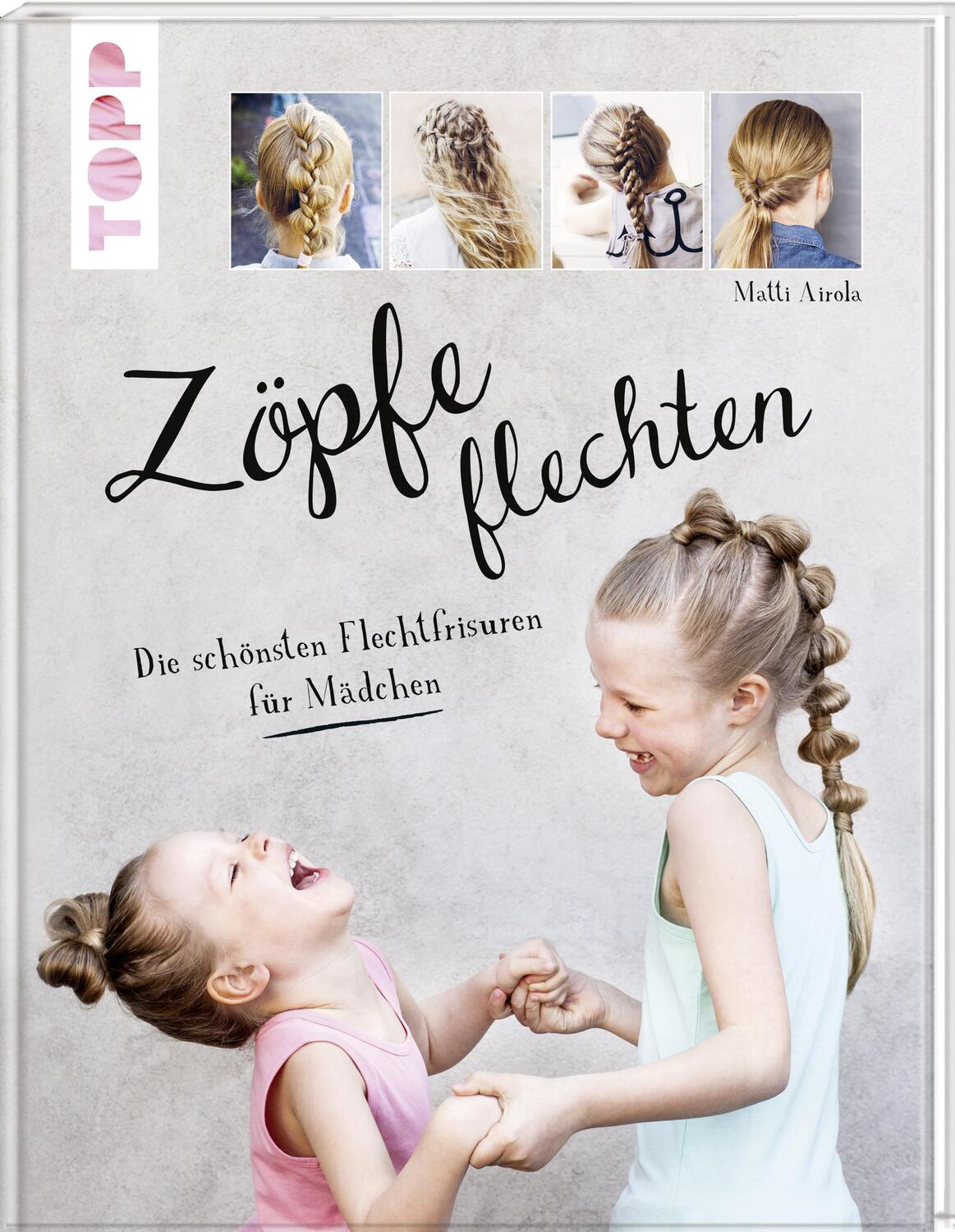 Cover: 9783772478307 | Zöpfe flechten | Die schönsten Flechtfrisuren für Mädchen | Airola