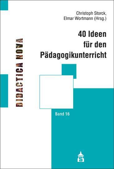 Cover: 9783986491147 | 40 Ideen für den Pädagogikunterricht | Christoph Storck (u. a.) | Buch