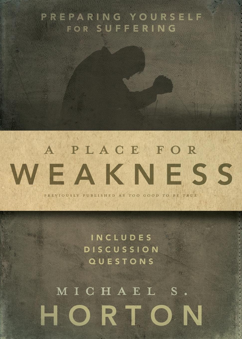 Cover: 9780310327400 | A Place for Weakness | Preparing Yourself for Suffering | Horton
