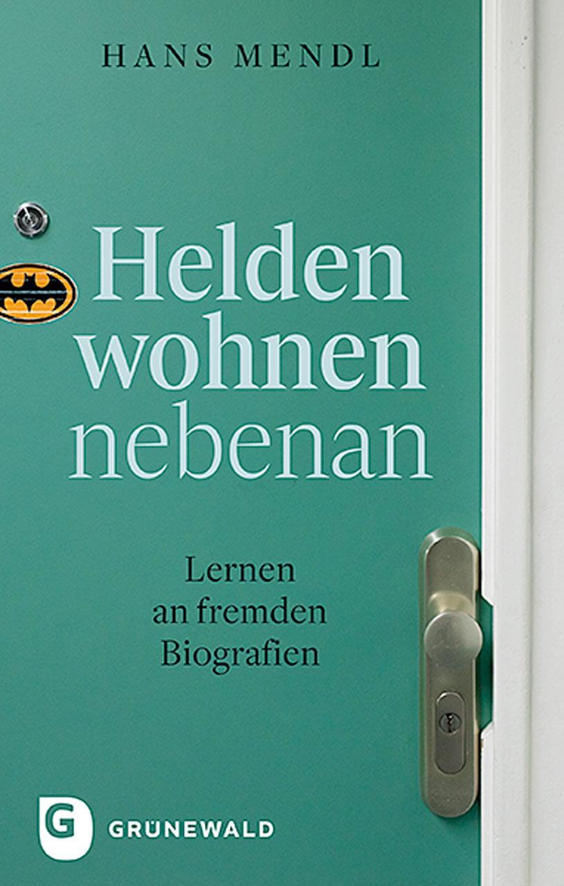 Cover: 9783786731771 | Helden wohnen nebenan | Lernen an fremden Biografien | Hans Mendl