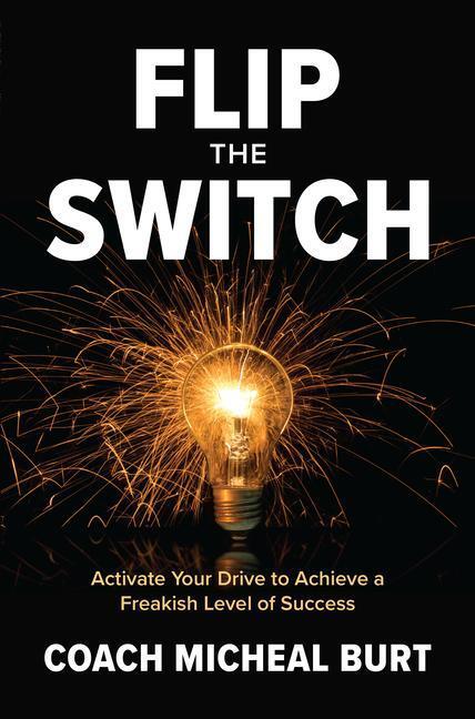 Cover: 9781264269228 | Flip the Switch: Activate Your Drive to Achieve a Freakish Level of...