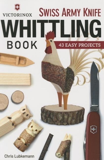 Cover: 9781565238770 | Victorinox Swiss Army Knife Book of Whittling | 43 Easy Projects