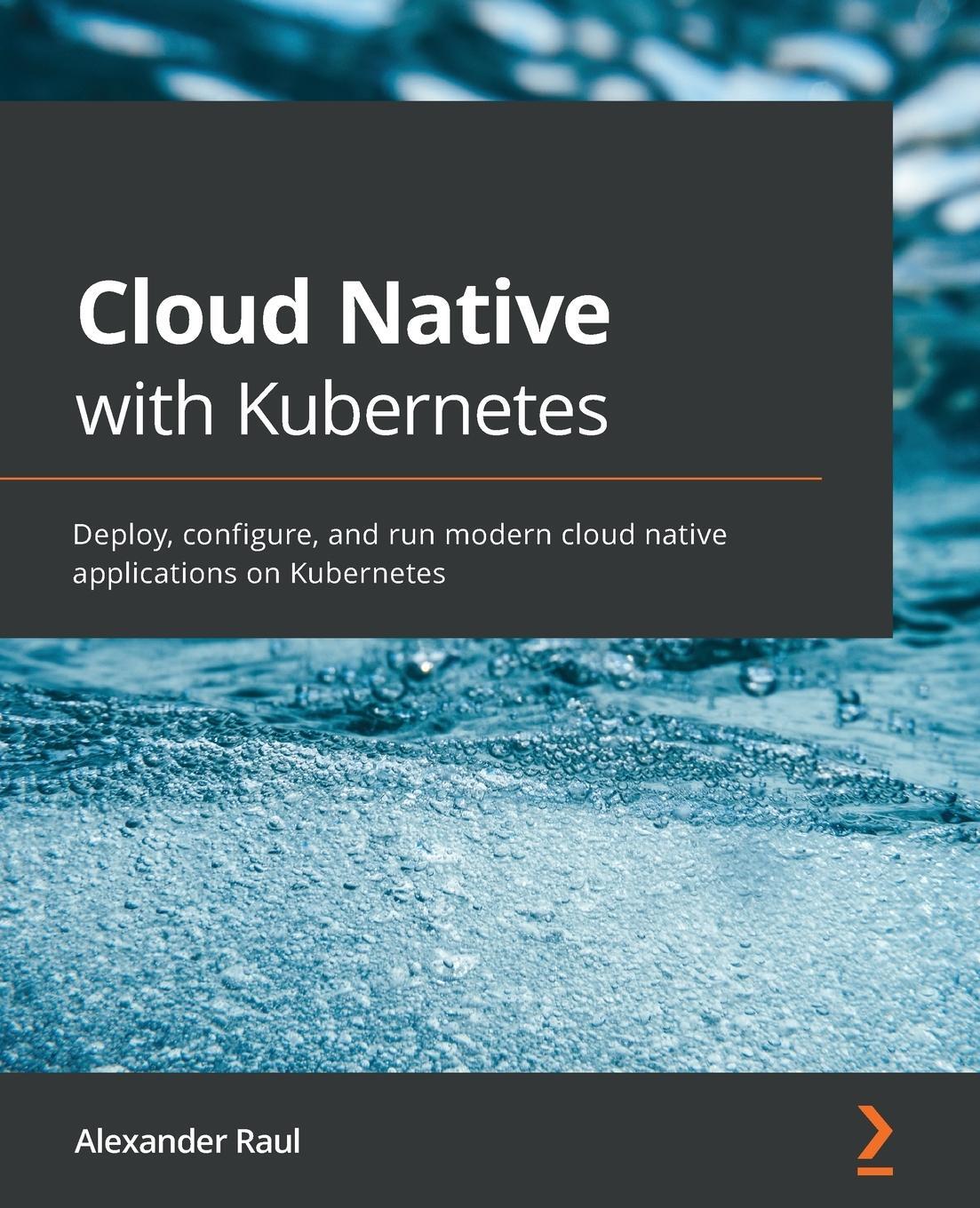 Cover: 9781838823078 | Cloud Native with Kubernetes | Alexander Raul | Taschenbuch | Englisch