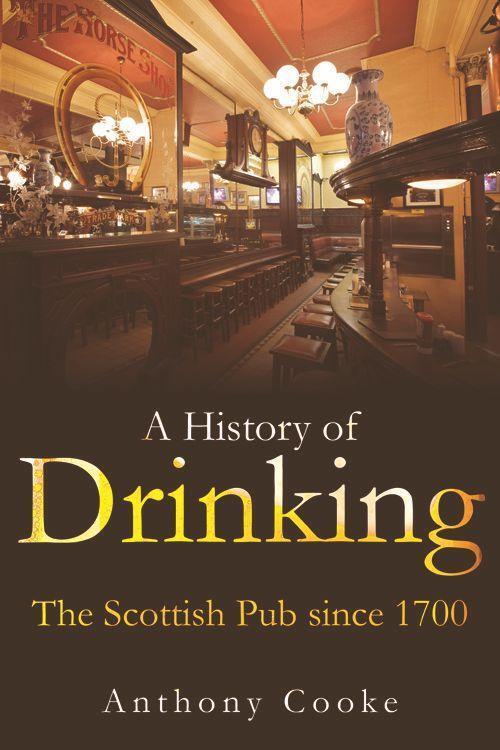 Cover: 9781474407625 | A History of Drinking | The Scottish Pub since 1700 | Anthony Cooke